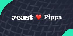 Acast Acquired Pippa