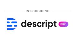 Descript Introduces Descript Pro, Overdub, and More