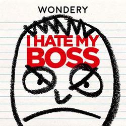 Wondery Premiers 'I Hate My Boss' - A Career Advice Podcast