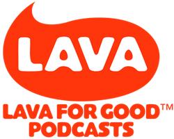 Lava for Good Podcasts and Stitcher Announce Partnership