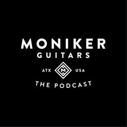 Instrument Builder Moniker Guitars Launches Podcast