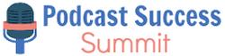 Podcast Success Summit Starts Now!