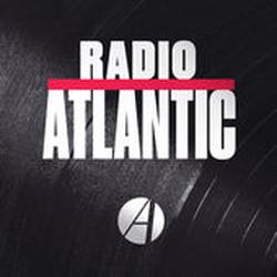 Radio Atlantic - A New Podcast From The Atlantic