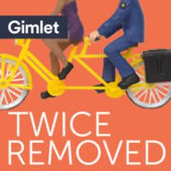 Gimlet Ended the Twice Removed Podcast