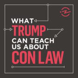 What Trump Can Teach Us About Con Law Podcast