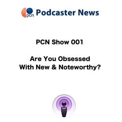 Are You Obsessed With New & Noteworthy? - PCN Show 001